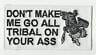 DONT MAKE ME GO ALL TRIBAL EMBROIDERED PATCH BADGE image 0