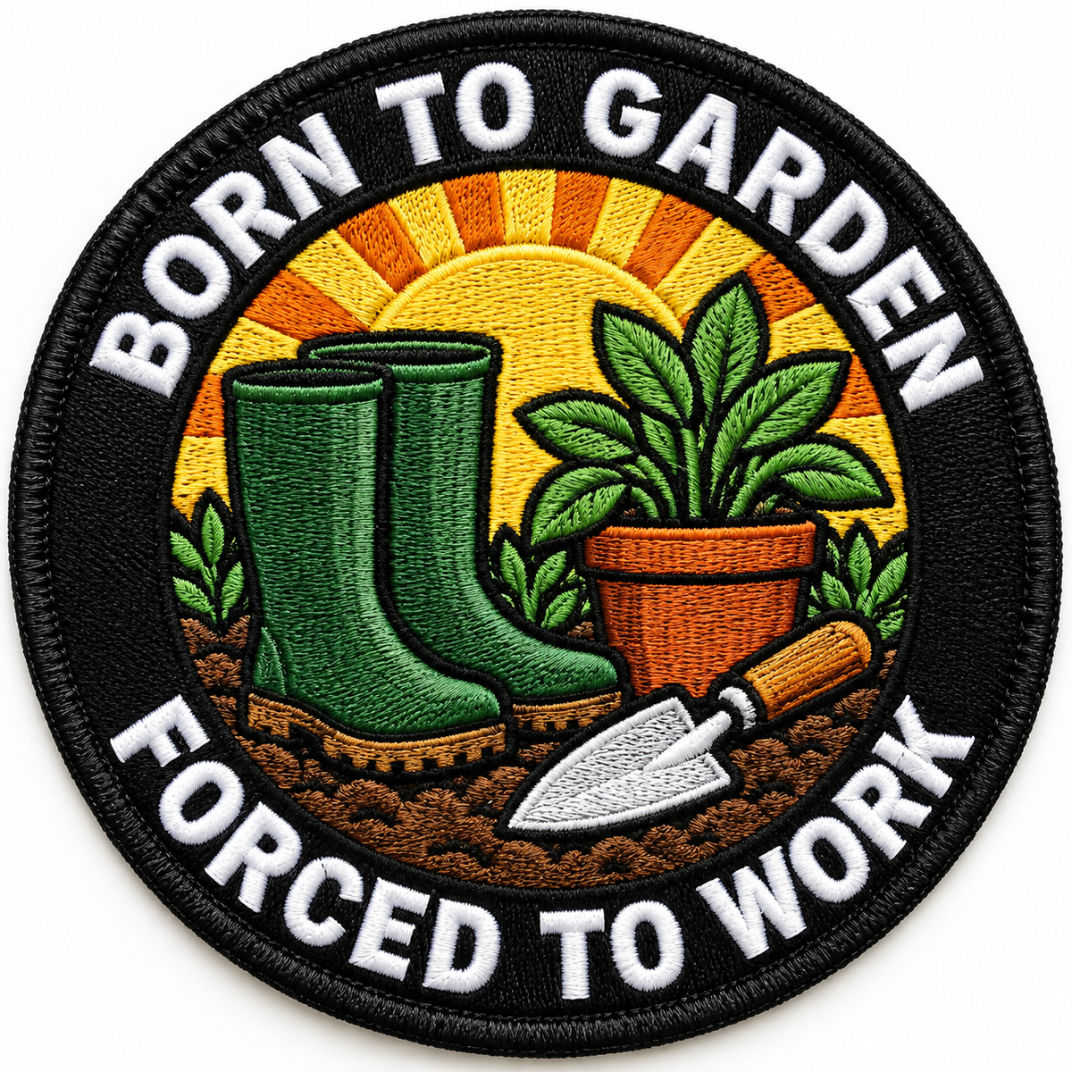Born to Garden Forced to Work 80mm circular embroidered gardening patch