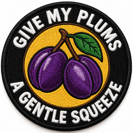 Give My Plums a Gentle Squeeze 80mm circular embroidered gardening patch