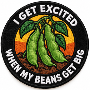 I Get Excited When My Beans Get Big 80mm circular embroidered gardening patch
