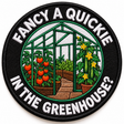 Fancy a Quickie in the Greenhouse? 80mm circular embroidered gardening patch